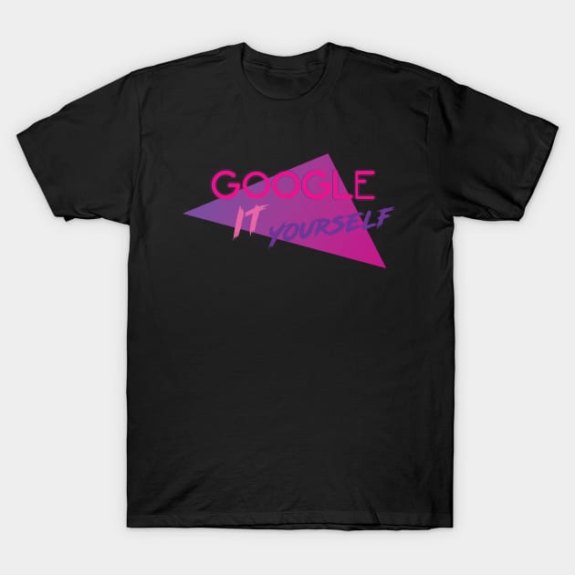 Google it Yourself T-Shirt by sadsquatch